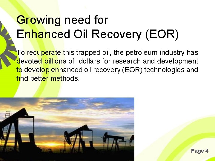 Growing need for Enhanced Oil Recovery (EOR) To recuperate this trapped oil, the petroleum