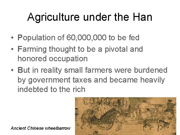 Agriculture under the Han • Population of 60, 000 to be fed • Farming