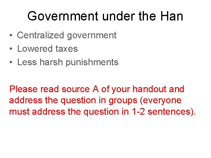 Government under the Han • Centralized government • Lowered taxes • Less harsh punishments