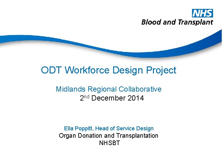 ODT Workforce Design Project Midlands Regional Collaborative 2 nd December 2014 Ella Poppitt, Head