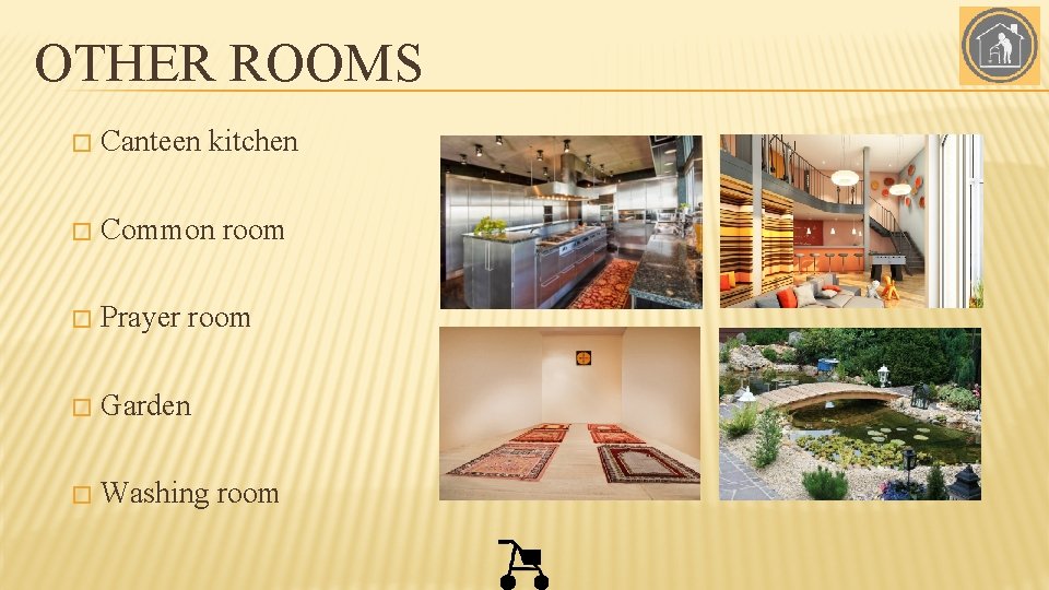 OTHER ROOMS � Canteen kitchen � Common room � Prayer room � Garden �