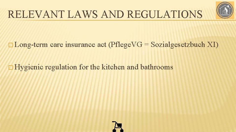 RELEVANT LAWS AND REGULATIONS � Long-term � Hygienic care insurance act (Pflege. VG =