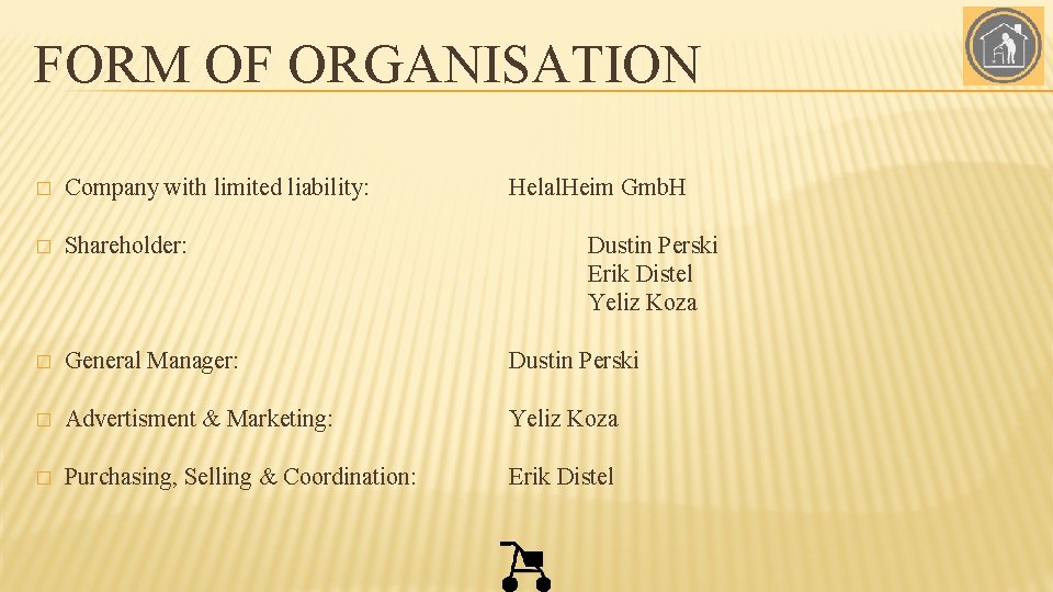 FORM OF ORGANISATION � Company with limited liability: Helal. Heim Gmb. H � Shareholder: