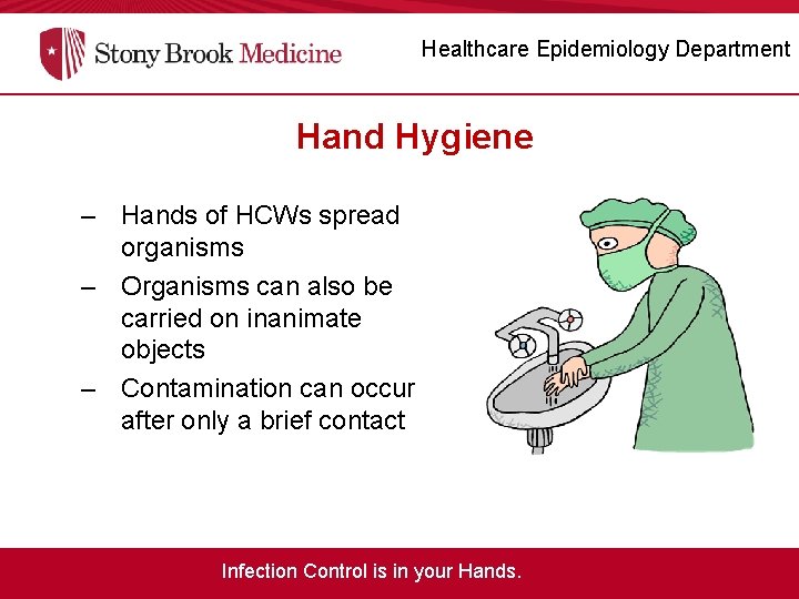 Healthcare Epidemiology Department Hand Hygiene – Hands of HCWs spread organisms – Organisms can