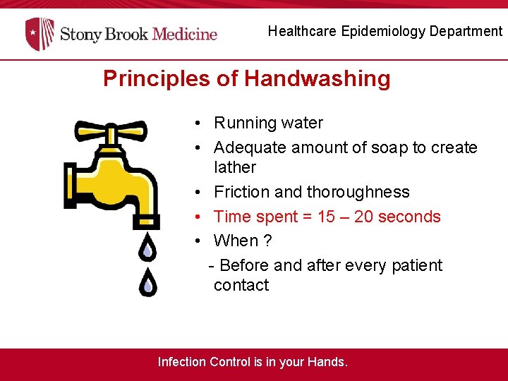 Healthcare Epidemiology Department Principles of Handwashing • Running water • Adequate amount of soap