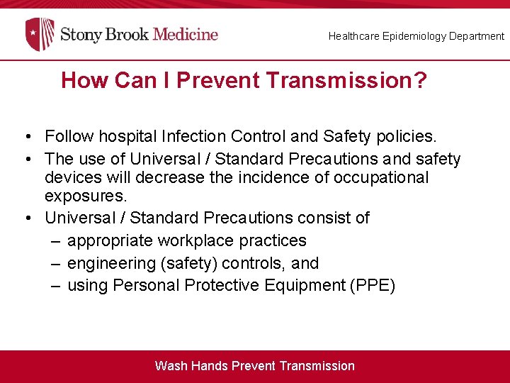 Healthcare Epidemiology Department How Can I Prevent Transmission? • Follow hospital Infection Control and