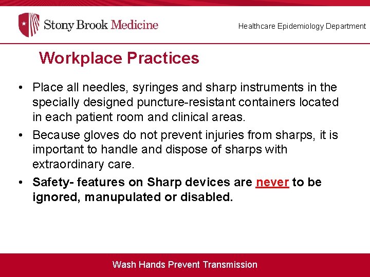 Healthcare Epidemiology Department Workplace Practices • Place all needles, syringes and sharp instruments in