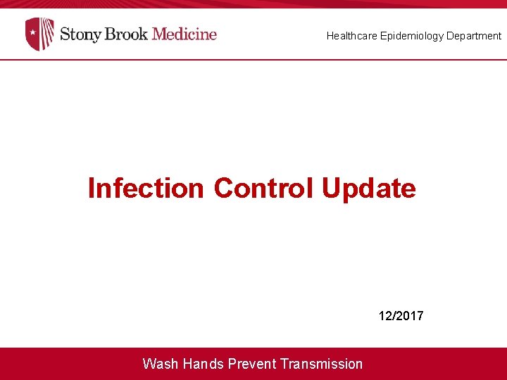 Healthcare Epidemiology Department Infection Control Update 12/2017 Wash Hands Prevent Transmission 