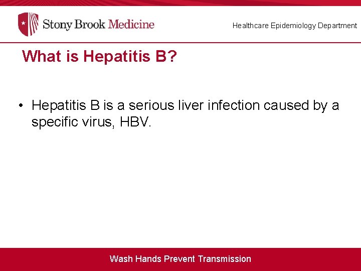 Healthcare Epidemiology Department What is Hepatitis B? • Hepatitis B is a serious liver