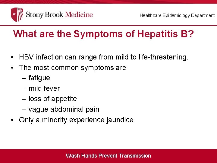 Healthcare Epidemiology Department What are the Symptoms of Hepatitis B? • HBV infection can