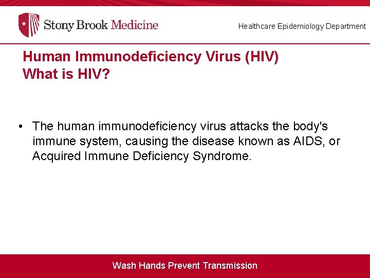 Healthcare Epidemiology Department Human Immunodeficiency Virus (HIV) What is HIV? • The human immunodeficiency