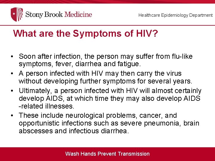 Healthcare Epidemiology Department What are the Symptoms of HIV? • Soon after infection, the