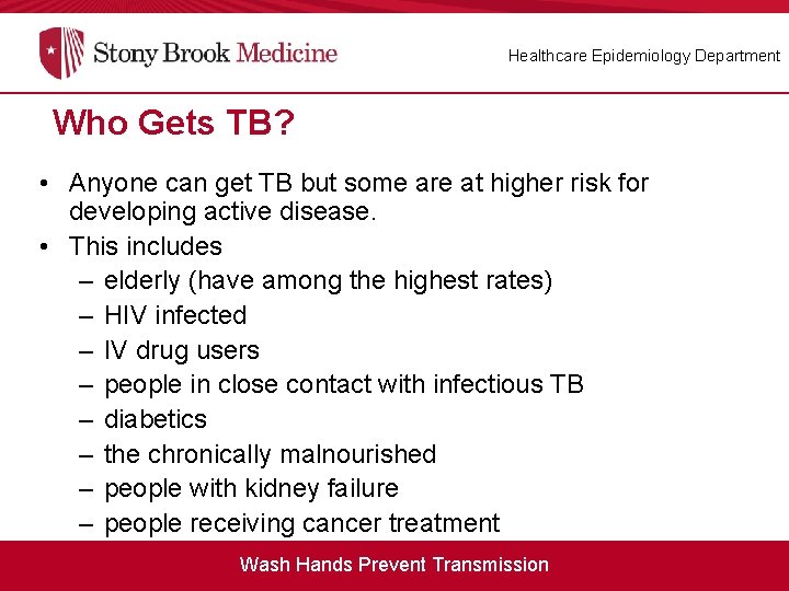 Healthcare Epidemiology Department Who Gets TB? • Anyone can get TB but some are