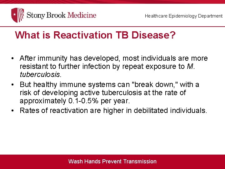 Healthcare Epidemiology Department What is Reactivation TB Disease? • After immunity has developed, most