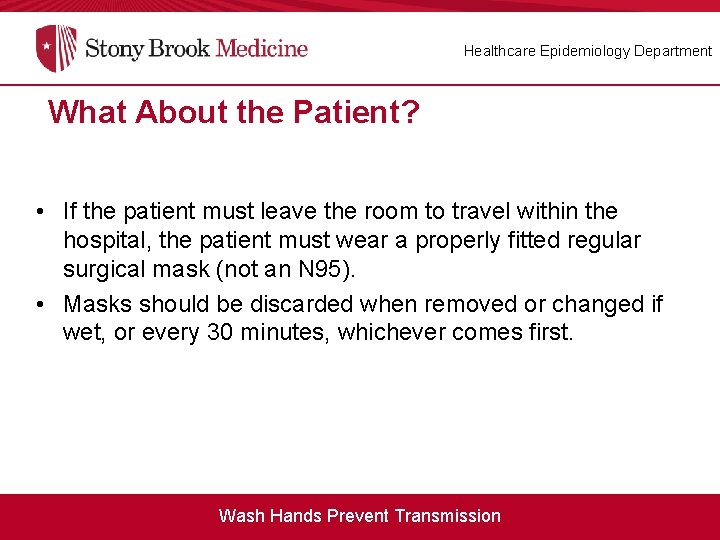 Healthcare Epidemiology Department What About the Patient? • If the patient must leave the