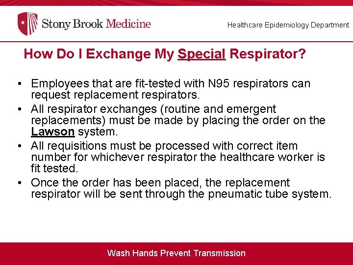 Healthcare Epidemiology Department How Do I Exchange My Special Respirator? • Employees that are