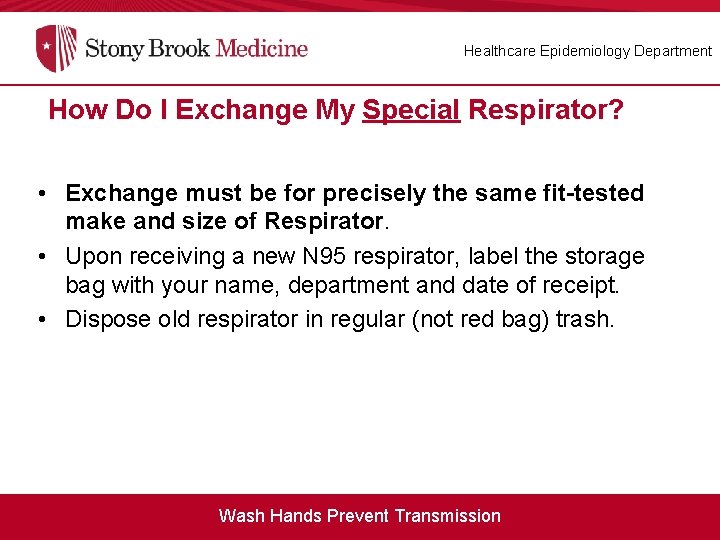 Healthcare Epidemiology Department How Do I Exchange My Special Respirator? • Exchange must be