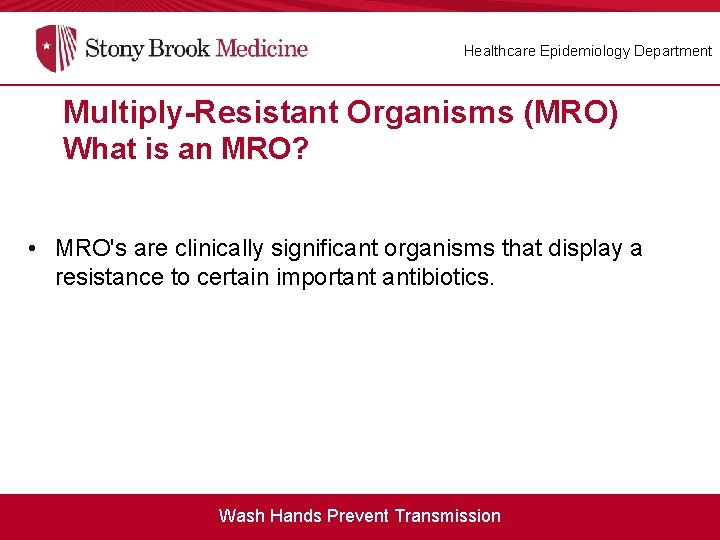 Healthcare Epidemiology Department Multiply-Resistant Organisms (MRO) What is an MRO? • MRO's are clinically