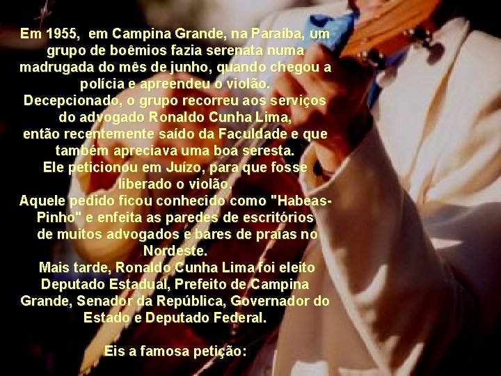 Em 1955, em Campina Grande, na Paraíba, um grupo de boêmios fazia serenata numa