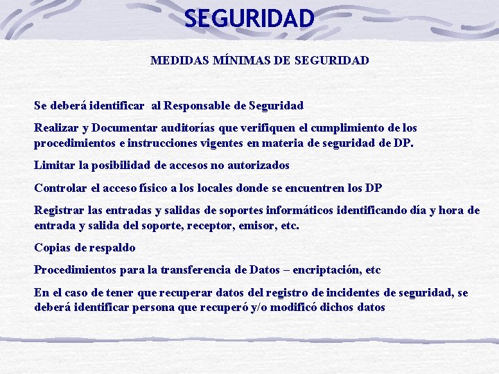 SEGURIDAD MEDIDAS MÍNIMAS DE SEGURIDAD Se deberá identificar al Responsable de Seguridad Realizar y