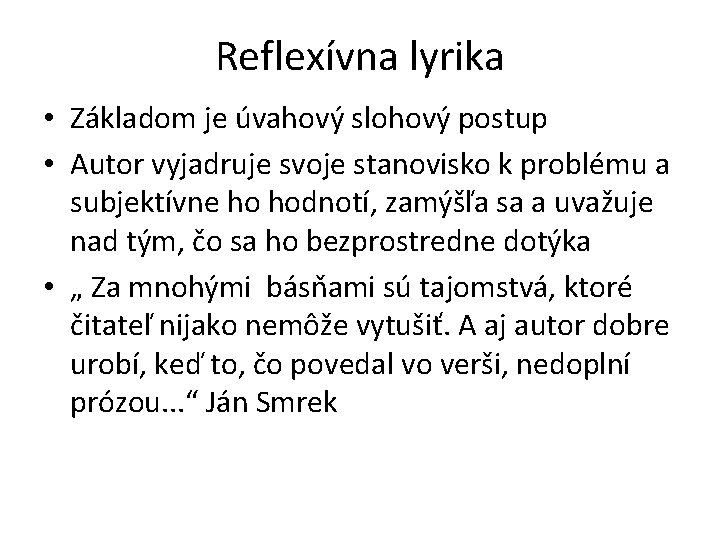 Reflexívna lyrika • Základom je úvahový slohový postup • Autor vyjadruje svoje stanovisko k