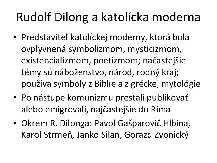 Rudolf Dilong a katolícka moderna • Predstaviteľ katolíckej moderny, ktorá bola ovplyvnená symbolizmom, mysticizmom,