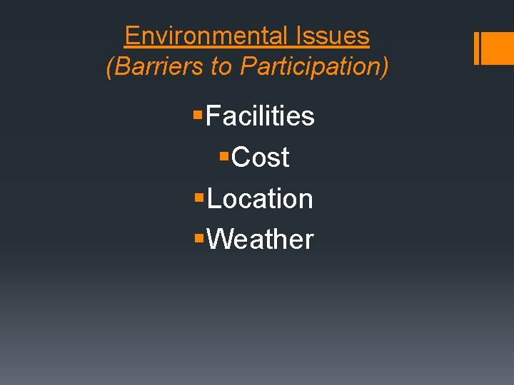 Environmental Issues (Barriers to Participation) §Facilities §Cost §Location §Weather Environmental Issues (Barriers to Participation) §Facilities §Cost §Location §Weather