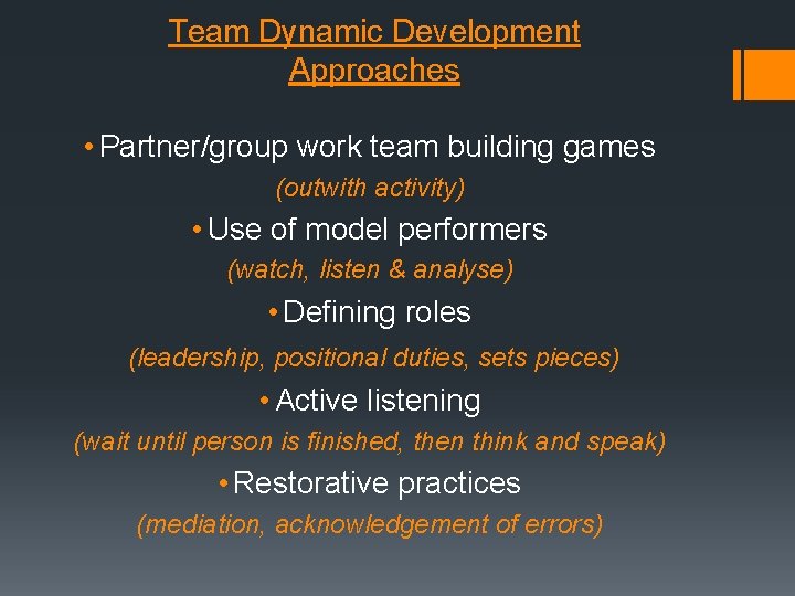Team Dynamic Development Approaches • Partner/group work team building games (outwith activity) • Use Team Dynamic Development Approaches • Partner/group work team building games (outwith activity) • Use