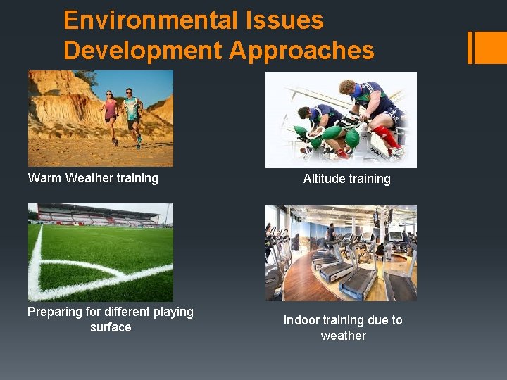 Environmental Issues Development Approaches Warm Weather training Preparing for different playing surface Altitude training Environmental Issues Development Approaches Warm Weather training Preparing for different playing surface Altitude training