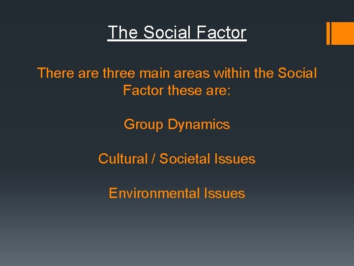 The Social Factor There are three main areas within the Social Factor these are: The Social Factor There are three main areas within the Social Factor these are: