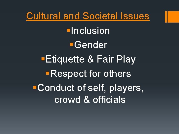 Cultural and Societal Issues §Inclusion §Gender §Etiquette & Fair Play §Respect for others §Conduct Cultural and Societal Issues §Inclusion §Gender §Etiquette & Fair Play §Respect for others §Conduct