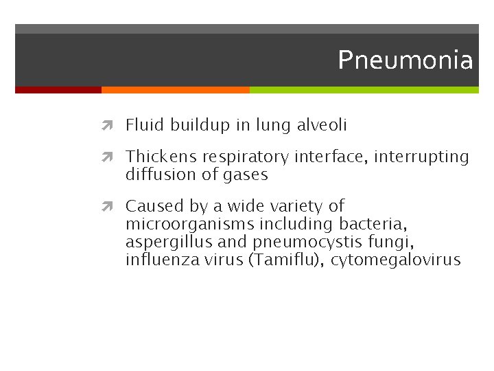 Pneumonia Fluid buildup in lung alveoli Thickens respiratory interface, interrupting diffusion of gases Caused
