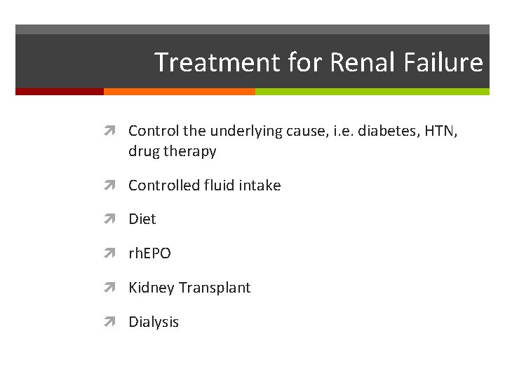 Treatment for Renal Failure Control the underlying cause, i. e. diabetes, HTN, drug therapy