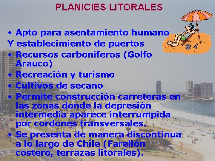 PLANICIES LITORALES • Apto para asentamiento humano Y establecimiento de puertos • Recursos carboníferos