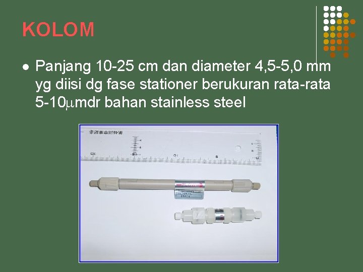 KOLOM l Panjang 10 -25 cm dan diameter 4, 5 -5, 0 mm yg