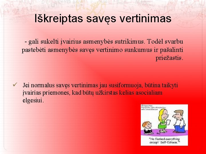 Iškreiptas savęs vertinimas - gali sukelti įvairius asmenybės sutrikimus. Todėl svarbu pastebėti asmenybės savęs