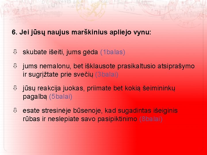 6. Jei jūsų naujus marškinius apliejo vynu: skubate išeiti, jums gėda (1 balas) jums