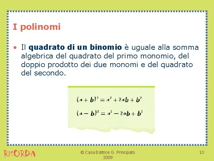 I polinomi • Il quadrato di un binomio è uguale alla somma algebrica del