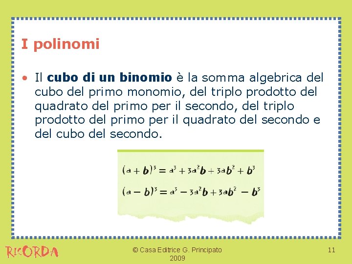 I polinomi • Il cubo di un binomio è la somma algebrica del cubo