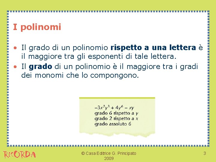 I polinomi • Il grado di un polinomio rispetto a una lettera è il