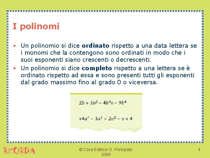 I polinomi • Un polinomio si dice ordinato rispetto a una data lettera se