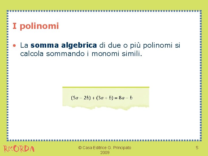 I polinomi • La somma algebrica di due o più polinomi si calcola sommando