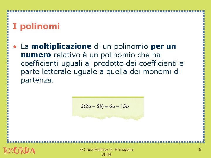 I polinomi • La moltiplicazione di un polinomio per un numero relativo è un