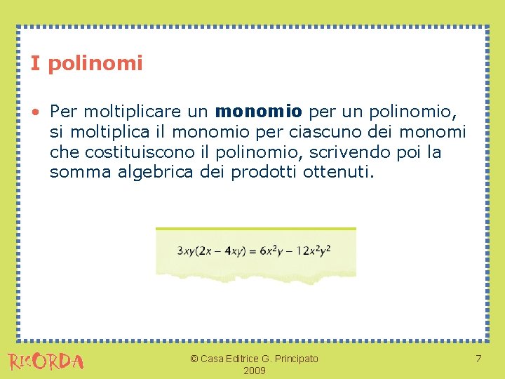 I polinomi • Per moltiplicare un monomio per un polinomio, si moltiplica il monomio