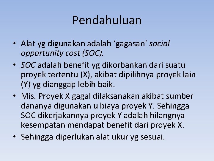 Pendahuluan • Alat yg digunakan adalah ‘gagasan’ social opportunity cost (SOC). • SOC adalah