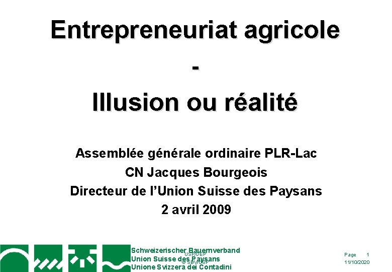 Entrepreneuriat agricole Illusion ou réalité Assemblée générale ordinaire PLR-Lac CN Jacques Bourgeois Directeur de