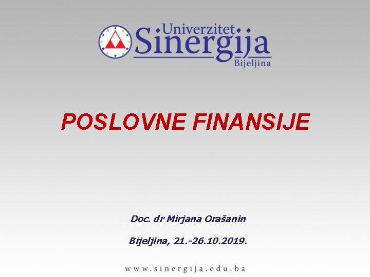 POSLOVNE FINANSIJE Doc. dr Mirjana Orašanin Bijeljina, 21. -26. 10. 2019. 