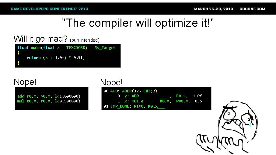 ”The compiler will optimize it!” Will it go mad? (pun intended) float main(float x