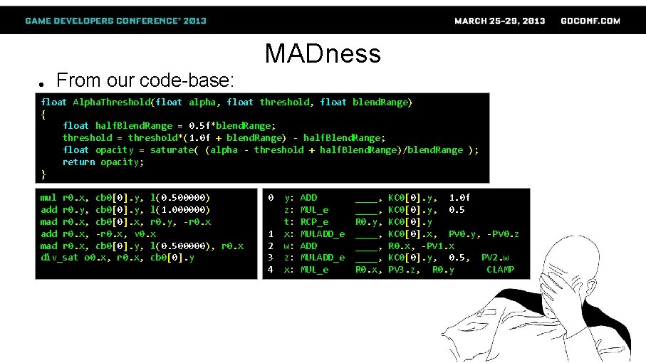 MADness ● From our code-base: float Alpha. Threshold(float alpha, float threshold, float blend. Range)