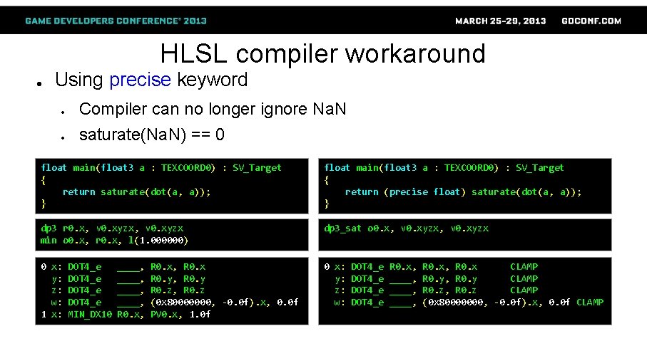 HLSL compiler workaround ● Using precise keyword ● Compiler can no longer ignore Na.